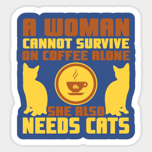 "A Woman Cannot Survive On Coffee Alone, She Also Needs Cats" Sticker